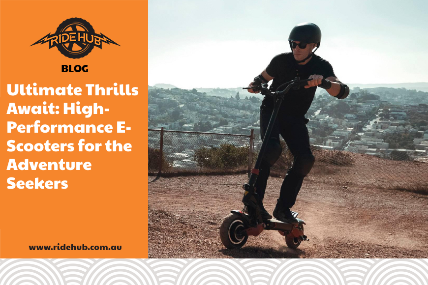 Ultimate Thrills Await: High-Performance E-Scooters for the Adventure Seekers