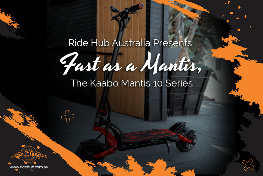 Ride Hub Australia Presents Fast as a Mantis, the Kaabo Mantis 10 Series